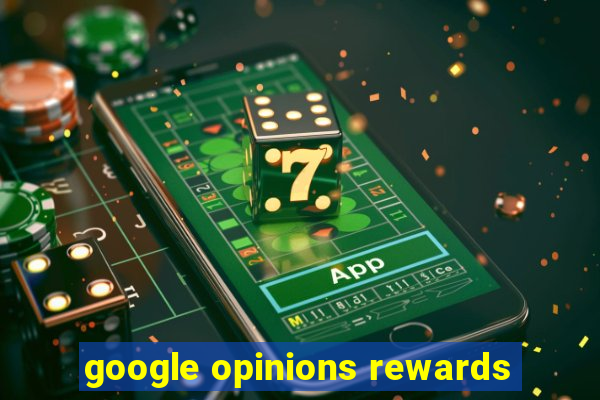 google opinions rewards